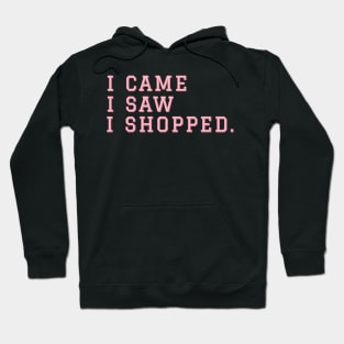 I Came I Saw I Shopped. Hoodie